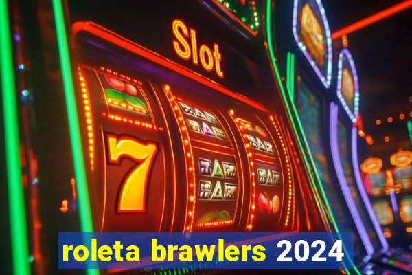 roleta brawlers 2024